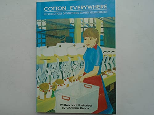 Imagen de archivo de Cotton Everywhere : Recollections of Northern Women Millworkers a la venta por Richard Sylvanus Williams (Est 1976)
