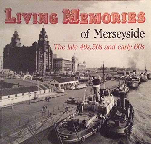 Stock image for Living memories of Merseyside : The Late 40s, 50s and Early 60s : A Photographic Journey Around the Liverpool Area for sale by MusicMagpie