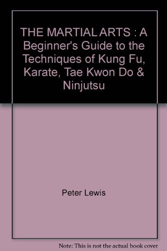 Beispielbild fr THE MARTIAL ARTS : A Beginners Guide to the Techniques of Kung Fu, Karate, Tae Kwon Do and Ninjutsu zum Verkauf von Reuseabook
