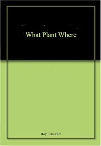 Stock image for What Plant Where: The Creative Guide to Choosing the Best Plants for Every Area of Your Garden for sale by WorldofBooks