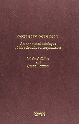 Stock image for George Gordon : An Annotated Catalogue of His Scientific Correspondence for sale by Daedalus Books