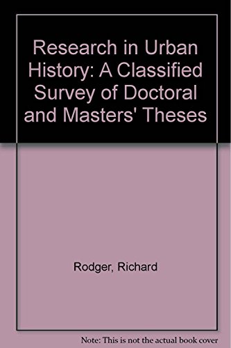 Research in Urban History: A Classified Survey of Doctoral and Masters' Theses (9781859280829) by Rodger, Richard