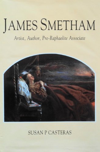 James Smetham: Artist, Author, Pre-Raphaelite Associate (1821-1889) (9781859281031) by Casteras, Susan P.