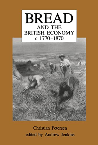 Bread and the British Economy, 1770â€“1870 (9781859281178) by Petersen, Christian; Jenkins, Andrew