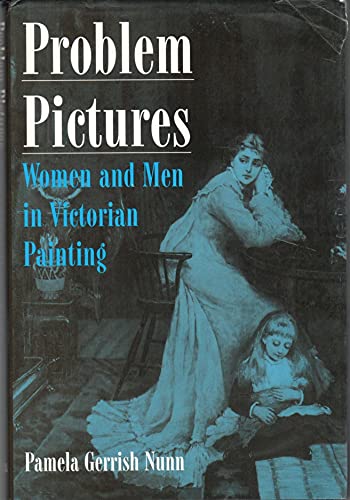 Problem Pictures: Women and Men in Victorian Painting (The Nineteenth Century Series) (9781859281529) by Nunn, Pamela Gerrish