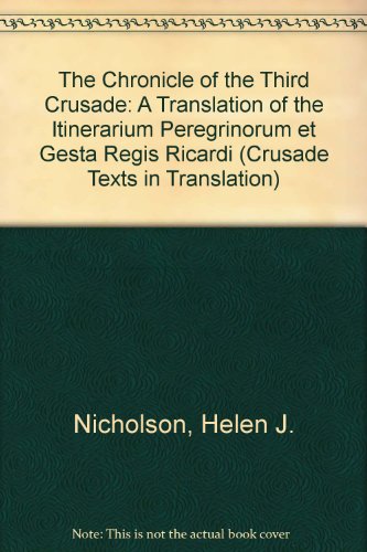 Chronicle of the Third Crusade: A Translation of the Itinerarium Peregrinorum Et Gesta Regis Ricardi (Crusade Texts in Translation) (9781859281543) by Ricardus; Nicholson, Helen J.; Stubbs, William