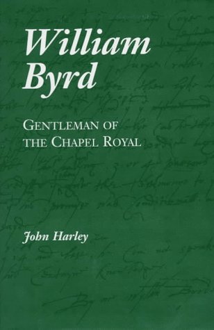 William Byrd: Gentleman of the Chapel Royal (9781859281659) by Harley, John