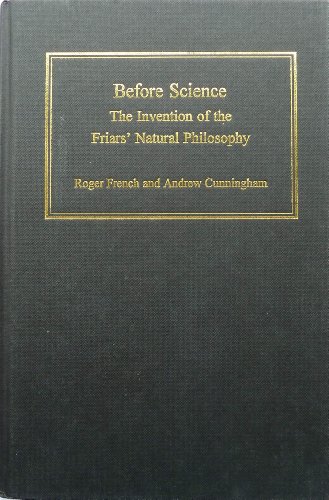 Before Science: The Invention of the Friars' Natural Philosophy (9781859282878) by French, Roger; Cunningham, Andrew