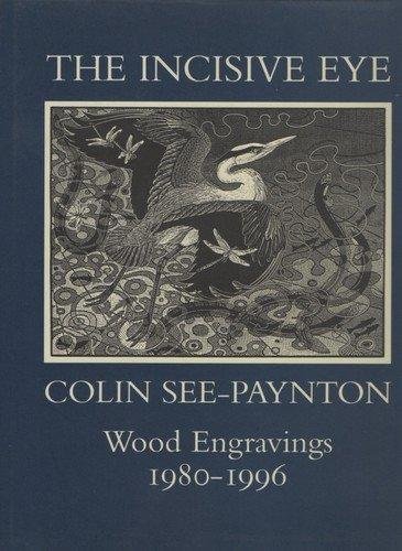 The Incisive Eye: Colin See-Paynton : Wood Engravings 1980-1996 (9781859283035) by See-Paynton, Colin