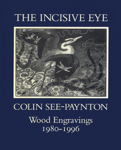 The Incisive Eye: Colin See-Paynton: Wood Engravings 1980â€“1996 (Colin See-Paynton Wood Engravings 1980-1995) (9781859283059) by Alston, David