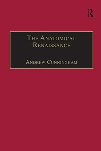 The Anatomical Renaissance: The Resurrection of the Anatomical Projects of the Ancients (9781859283387) by Cunningham, Andrew