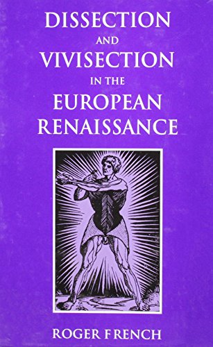 Dissection and Vivisection in the European Renaissance (9781859283615) by French, Roger