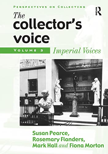 9781859284193: The Collector's Voice: Critical Readings in the Practice of Collecting : Imperial Voices