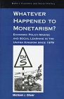 Whatever Happened to Monetarism?: Economic Policy-Making and Social Learning in the United Kingdom Since 1979 (Modern Economic and Social History Series) (9781859284339) by Oliver, Michael J.