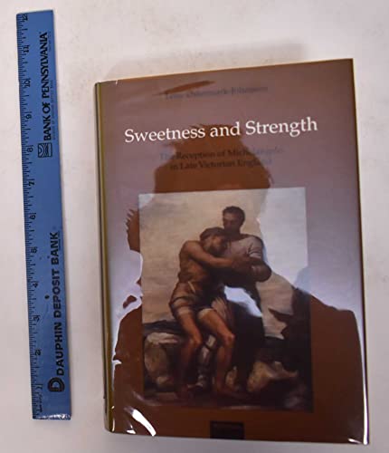 9781859284520: Sweetness and Strength: The Reception of Michelangelo in Late Victorian England