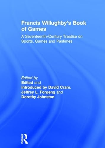 Imagen de archivo de Francis Willughby's Book of Games: A Seventeenth Century Treatise on Sports, Games, and Pastimes a la venta por Karl Eynon Books Ltd