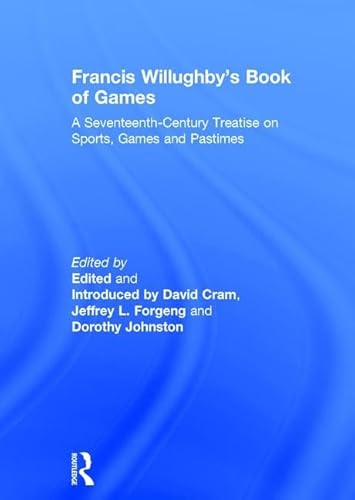 Stock image for Francis Willughby's Book of Games: A Seventeenth Century Treatise on Sports, Games, and Pastimes for sale by Karl Eynon Books Ltd