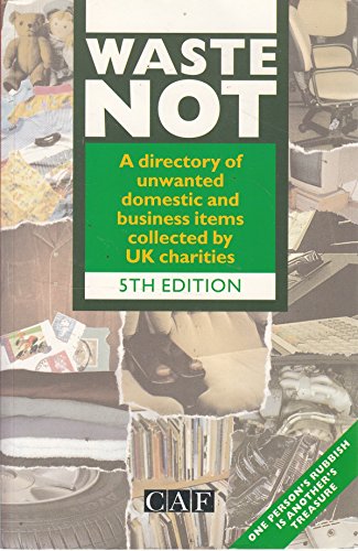 Imagen de archivo de Waste Not: A Directory of Unwanted Domestic and Business Items Collected by UK Charities a la venta por Reuseabook