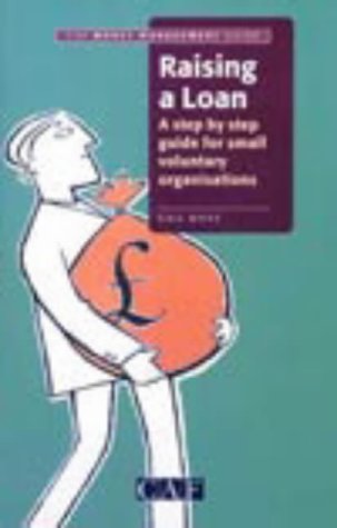 Stock image for Raising a Loan: A Step by Step Guide for Small Voluntary Organisations (CAF money management guide) for sale by Devils in the Detail Ltd