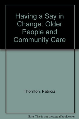 Having a Say in Change: Older People and Community Care (9781859350119) by Thornton, Patricia; Tozer, Rosemary