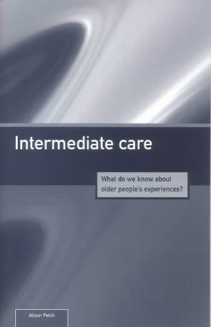 Intermediate Care: What Do We Know About Older People's Experiences? (9781859351307) by Alison Petch