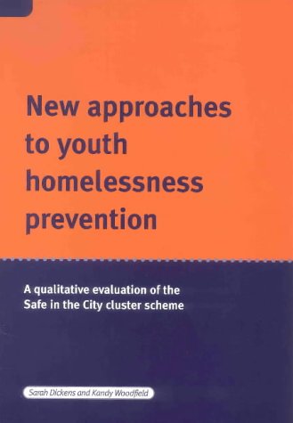 New Approaches to Youth Homelessness Prevention: A Qualitative Evaluation of the Safe in the City Cluster Schemes (9781859351369) by Sarah Dickens; Kandy Woodfield
