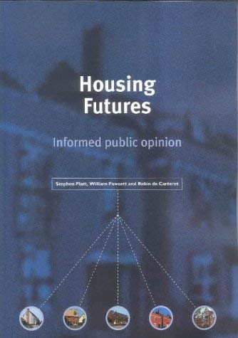 Housing Futures: Informed Public Opinion (9781859352014) by Stephen Platt; William Fawcett; Robin De Carteret