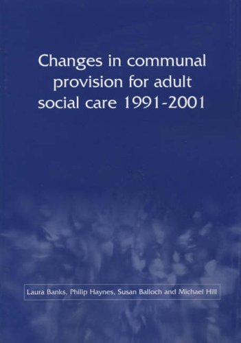 Changes in Communal Provision for Adult Social Care, 1991-2001 (9781859354858) by Laura Banks; Phil Haynes; Susan Balloch; Michael Hill; Joseph Rowntree Foundation