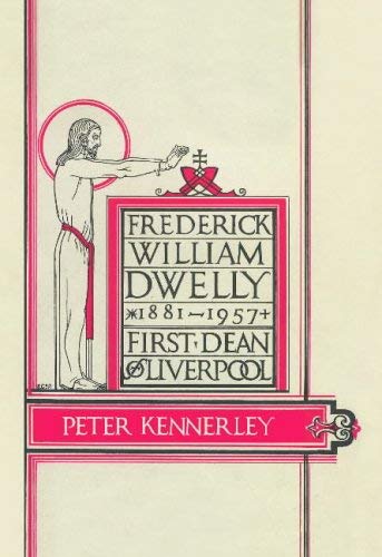 9781859361337: Frederick William Dwelly, First Dean of Liverpool, 1881-1957
