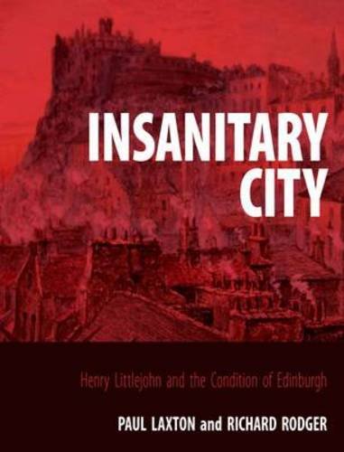 Stock image for Insanitary City: H.D. Littlejohn and the Report on the Sanitary Condition of Edinburgh, 1865 for sale by Books From California