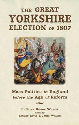 Stock image for The Great Yorkshire Election of 1807: Mass Politics in England Before the Age of Reform for sale by AwesomeBooks