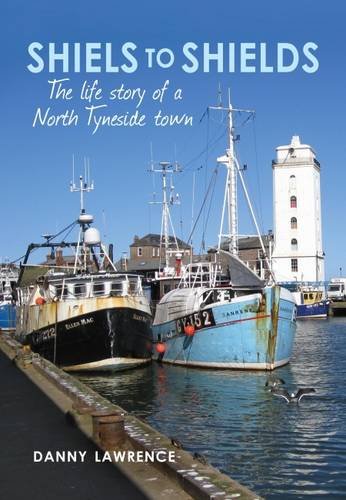 Beispielbild fr Shiels to Shields: The Life Story of a North Tyneside Town zum Verkauf von WorldofBooks