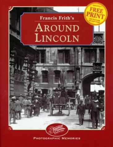 Imagen de archivo de Francis Frith's Around Lincoln (Francis Frith's Photographic Memories) a la venta por MusicMagpie