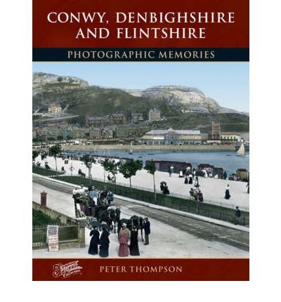 Francis Frith's Conwy, Denbighshire and Flintshire (Photographic Memories) (9781859378267) by Francis Frith