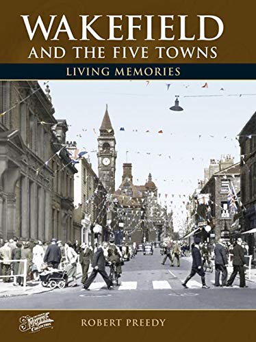 Stock image for Wakefield and the Five Towns (Living Memories) for sale by MusicMagpie