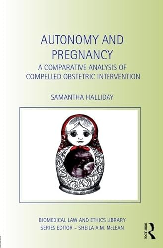 9781859419182: Autonomy and Pregnancy: A Comparative Analysis of Compelled Obstetric Intervention (Biomedical Law and Ethics Library)