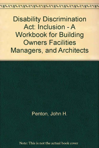 Disability Discrimination Act: Inclusion: A Workbook for Building Owners, Facilities Managers and Architects (9781859460320) by Penton, John H.