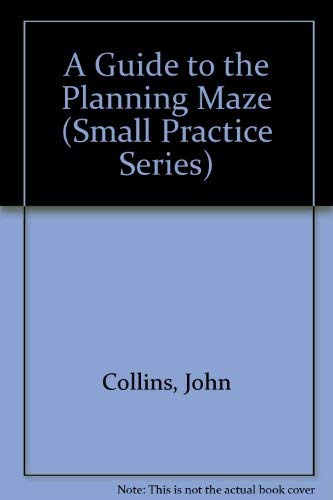A Guide to the Planning Maze (Small Practice) (9781859460856) by John Collins