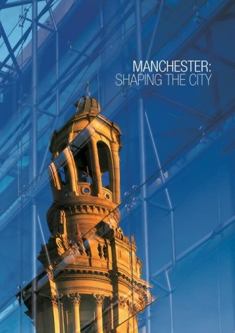 Stock image for Manchester : Shaping the City for sale by Better World Books Ltd