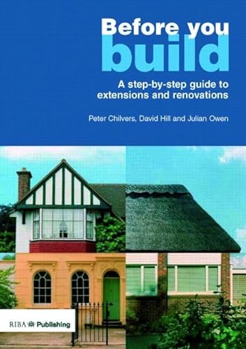 Stock image for Before You Build: A Step-by-step Guide to Extensions and Renovations for sale by WorldofBooks