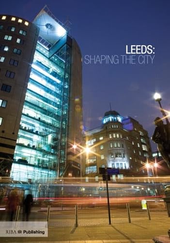 Stock image for Leeds: Shaping the City for sale by WorldofBooks