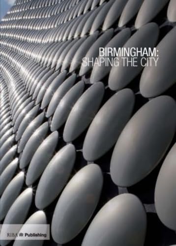 Beispielbild fr Birmingham: Shaping the City zum Verkauf von AwesomeBooks