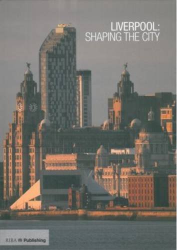 Liverpool: Shaping the City (9781859463291) by Bayley, Stephen