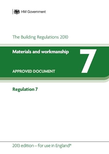 Stock image for Approved Document Regulation 7: Materials and Workmanship (2013 Edition - for Use in England) for sale by Better World Books Ltd