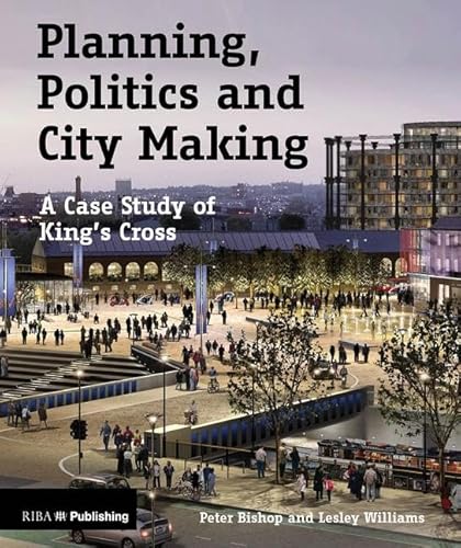 Beispielbild fr Planning, Politics and City-Making: A Case Study of King's Cross zum Verkauf von WorldofBooks