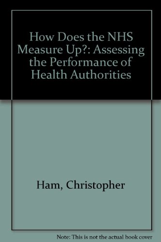 How Does the NHS Measure Up?: Assessing the Performance of Health Authorities (9781859470428) by Christopher Ham