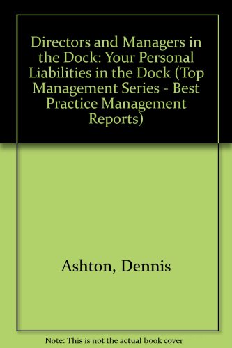 Directors and Managers in the Dock: Your Personal Liabilities in the Dock (Top Management Series - Best Practice Management Reports) (9781859530122) by Ashton, Dennis