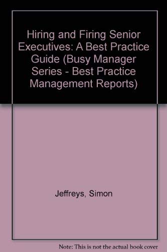 Stock image for Hiring and Firing Senior Executives: A Best Practice Guide (Busy Manager Series - Best Practice Management Reports) for sale by Harry Righton