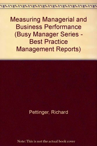 Measuring Managerial and Business Performance (Busy Manager Series - Best Practice Management Reports) (9781859530672) by Pettinger, Richard