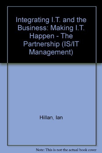 Stock image for Integrating I.T. and the Business: Making I.T. Happen - The Partnership (IS/IT Management) for sale by Phatpocket Limited